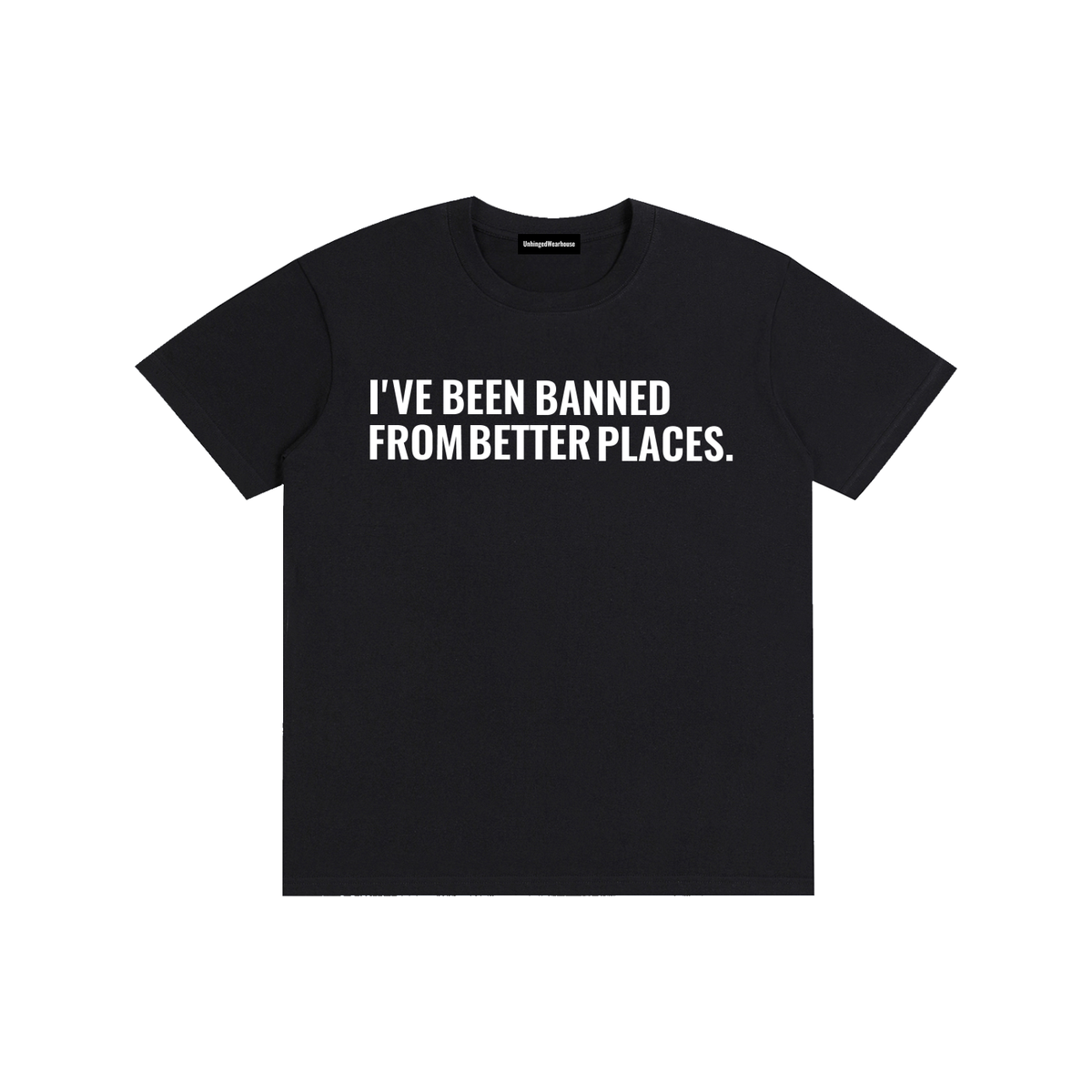 I’ve Been Banned From Better Places Tee